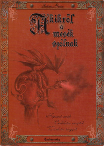 Fedina L�dia - Akikr�l a mes�k sz�lnak - N�pszer� mes�k csod�latos szerepl�i �s var�zslatos t�rgyai