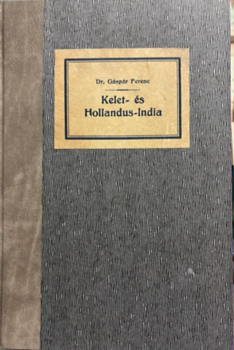 Dr. G�sp�r Ferencz - A f�ld k�r�l III.: Kelet- �s Hollandus India