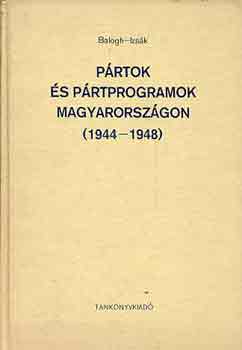 Balogh S�ndor-Izs�k Lajos - P�rtok �s p�rtprogramok Magyarorsz�gon (1944-1948)