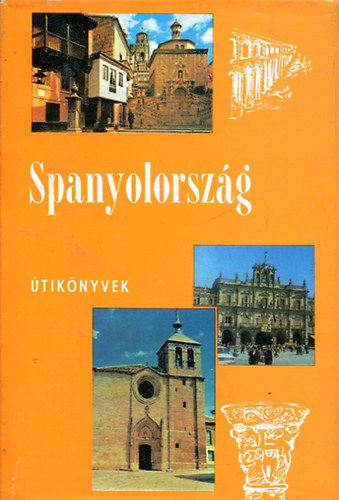 Szerz Doromby Endre Szerkeszt Borsai Liptn Lektor Dr. Ambrus Mihlyn Dr. Wellner Istvn Fotzta Bcs Gyula Farkas Gyula Szabky Jzsef - Spanyolorszg (Panorma tiknyvek)