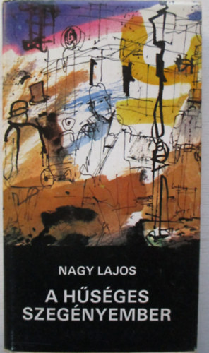 Nagy Lajos - A hsges szegnyember (Novella- s karcolatgyjtemny)