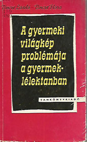 Vincze Lszl-Vincze Flra - A gyermeki vilgkp problmja a gyermekllektanban