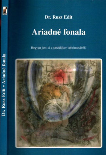 Dr. Rusz Edit - Ariadn fonala - Hogyan juss ki a serdlkor labirintusbl? (dediklt)