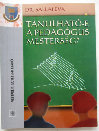 Dr.Sallai �va - Tanulhat�-e a pedag�gus mesters�g? (A pedag�gus mesters�g tartalma �s tanulhat�s�ga, k�l�n�s tekintettel a pedag�gusszem�lyis�g kialakul�s�ra)