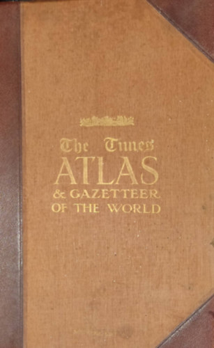 John Bartholomew - The Times - Atlas & Gazetteer of the World 1922 - The Times - Atlasz s Fldrajzi lexikon a Fldrl