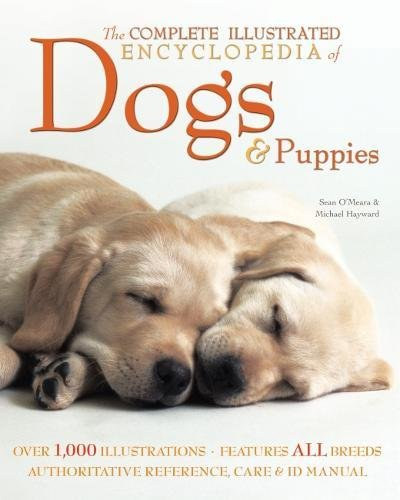 Michael Hayword Sean O'Meara - The Complete Illustrated Encyclopedia of Dogs & Puppies