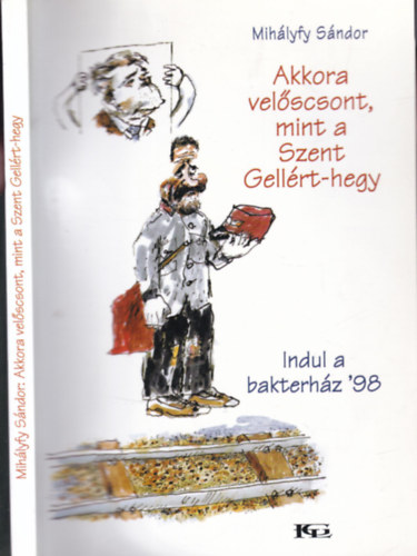 Mihlyfy Sndor - Akkora velscsont, mint a Szent Gellrt-hegy (Indul a bakterhz '98)- dediklt
