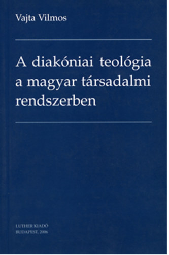 Vajta Vilmos - A diakniai teolgia a magyar trsadalmi rendszerben