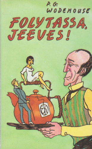 Pelham Grenville Wodehouse - Folytassa, Jeeves!