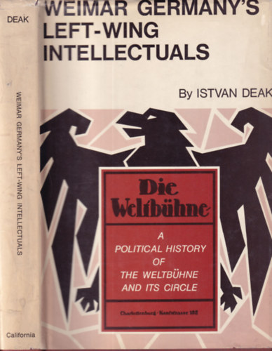 Dek Istvn - Weimar Germany's Left-Wing Intellectuals (A Political History of the Weltbchne and Its Circle)