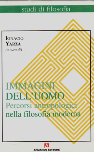Ignacio Yarza - Immagini dell'uomo - Percorsi antropologici nella filosofia moderna.