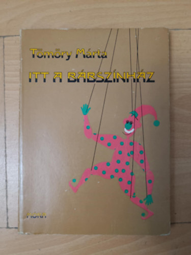 Debreczeni Tibor Tömöry Márta (szerk.) - Itt a bábszínház - Kuckószínház (Miből készül az igazi báb? / Közös játékok / Árnyjáték / Játékok a paraván mögött / Marionettszínház) - Egyedi termékfotó