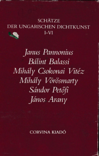 Csokonai Vitéz Mihály, Vörösmarty Mihály, Balassi Bálint, Petőfi Sándor, Arany János Janus Pannonius - Schatze der Ungarischen dichtkunst I-VI.