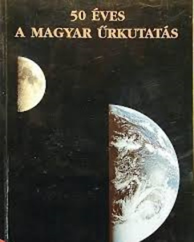 Dr. Both Előd-Dr. Horváth A. - 50 éves a magyar űrkutatás