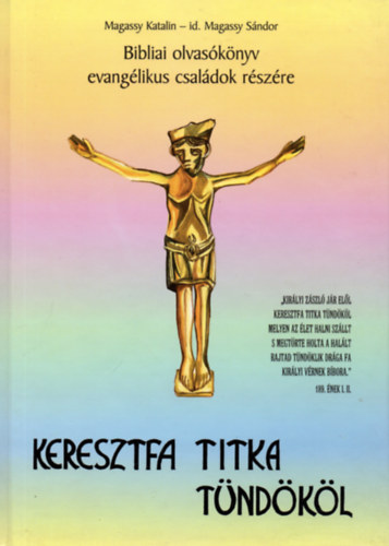 Magassy Katalin; id. Magassy S�ndor - Keresztfa titka t�nd�k�l - Bibliai olvas�k�nyv evang�likus csal�dok r�sz�re