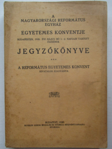 A Magyarorsz�gi Ev. Reform�tus Egyh�z Egyetemes Konventje Budapesten, 1935 m�jus 1-2. napjain tartott �l�s�nek jeg�z�k�nyve