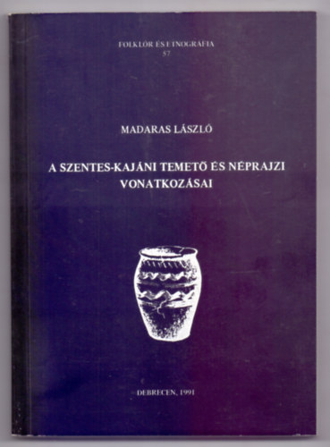 Madaras Lszl - A Szentes-Kajni temet s nprajzi vonatkozsai (Folklr s etnogrfia)