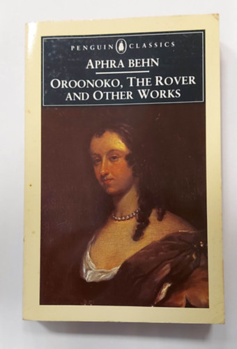 Aphra Behn - Oroonoko, the Rover and Other Works (Angol nyelv�, vil�girodalmi pr�z�k, sz�ndarabok, k�ltem�nyek)
