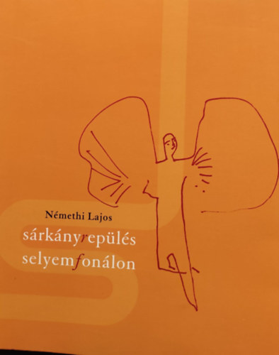 Némethi Lajos - Sárkányrepülés selyemfonálon