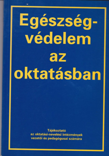 Aszmann Anna - Egszsgvdelem az oktatsban (Tjkoztat az oktatsi-nevelsi intzmnyek vezeti s pedaggusai szmra)