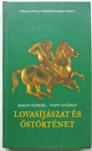 Bakay Korn�l; Papp Gy�rgy - Lovas�j�szat �s �st�rt�net