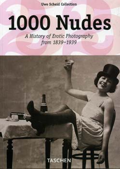 Uwe Scheid - 1000 Nudes - A History of Erotic Photography from 1839-1939