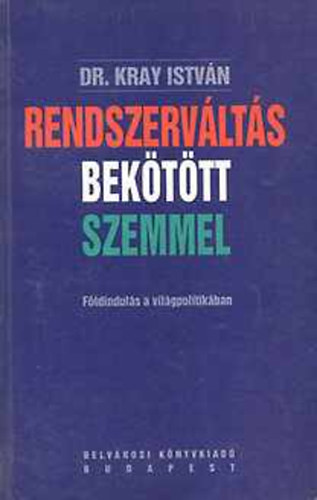 Dr. Kray István - Rendszerváltás bekötött szemmel