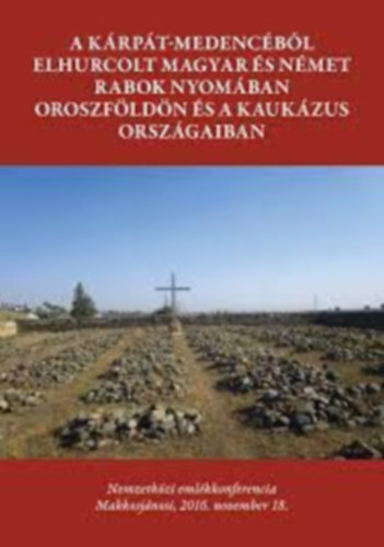 A Krpt-medencbl elhurcolt magyar s nmet rabok nyomban Oroszfldn s a Kaukzus orszgaiban