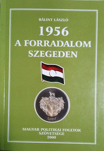 Blint Lszl - 1956 - A forradalom Szegeden