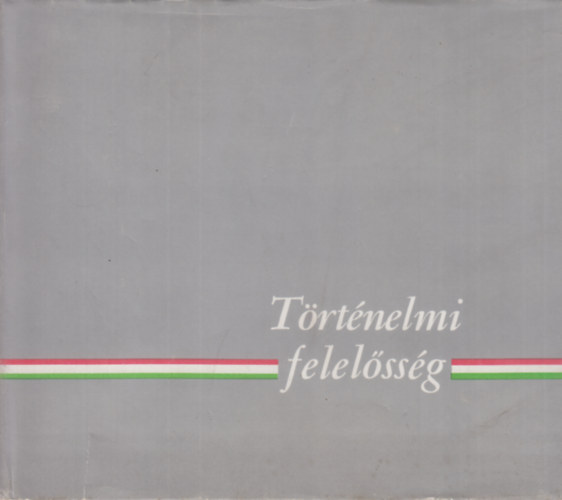 L�ng P�ter  (szerk.) - T�rt�nelmi felel�ss�g