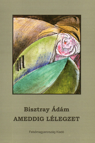 Bisztray �d�m - Ameddig L�legzet