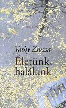 Vathy Zsuzsa - �let�nk, hal�lunk