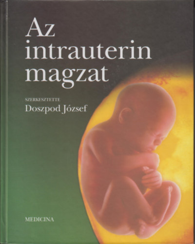 Doszpod József (szerkesztő) - Az intrauterin magzat