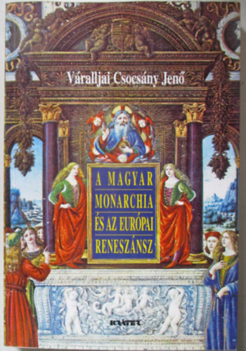 Vralljai Csocsnyi Jen - A Magyar Monarchia s az eurpai renesznsz