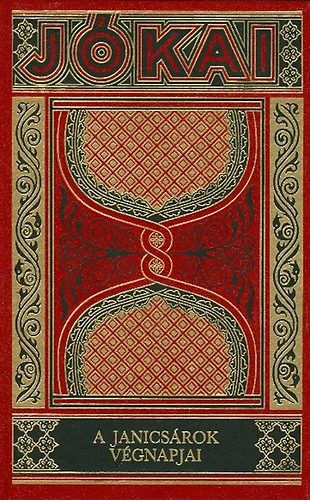 J�kai M�r - A janics�rok v�gnapjai (Gy�jtem�nyes d�szkiad�s 11. k�tet)