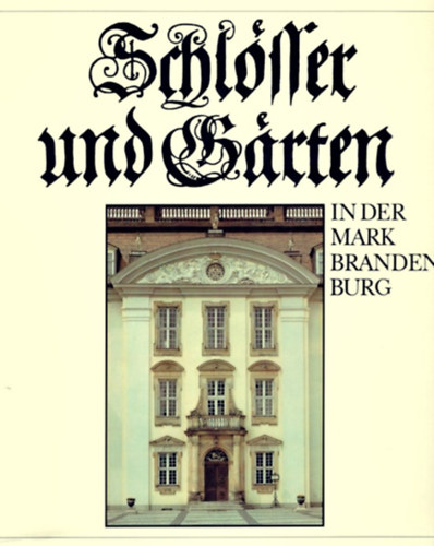 Peter Garbe Georg Piltz - Schlsser und Grten in der Mark Brandenburg