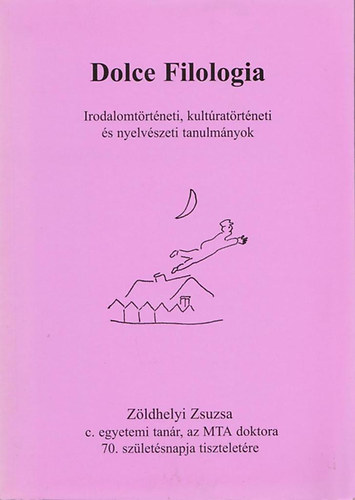 Dolce filologia - irodalomtrtneti, kultratrtneti s nyelvszeti t