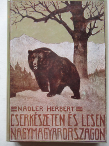 Nadler Herbert - Cserk�szeten �s lesen Nagymagyarorsz�gon