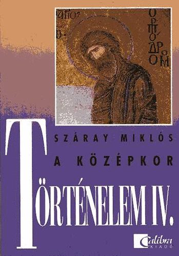 Sz�ray Mikl�s - T�rt�nelem IV. A k�z�pkor