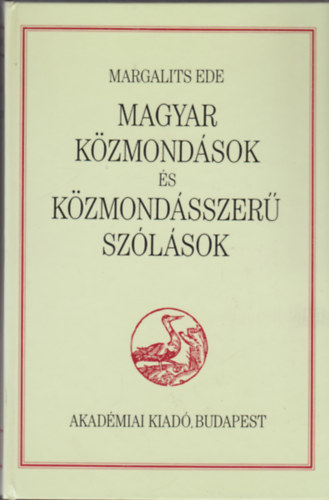 Margalits Ede - Magyar k�zmond�sok �s k�zmond�sszer� sz�l�sok (Reprint)