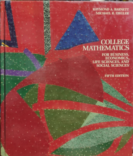 Michael R. Ziegler Raymond A. Barnett - College mathematics for business, economics, life sciences, and social sciences - Fifth Edition