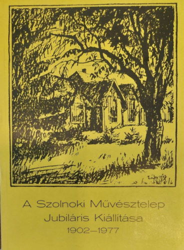 A Szolnoki Mvsztelep jubilris killtsa (1902-1977)