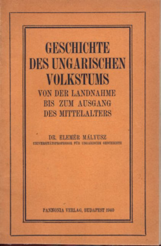 Elem�r M�lyusz - Geschichte des Ungarischen Volkstums  von der Landnahme bis zum Ausgang des Mittelalters