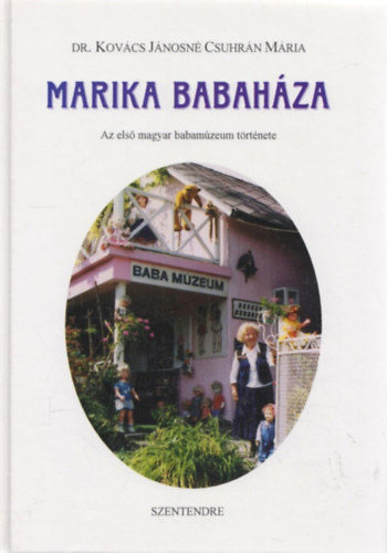 Kov�cs J�nosn� Csuhr�n M�ria - Marika babah�za - Az els� magyar babam�zeum t�rt�nete