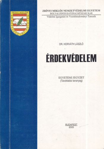 Dr. Horv�th L�szl� - �rdekv�delem - Egyetemi jegyzet (T�voktat�si tananyag) - Zr�nyi Mikl�s Nemzetv�delmi Egyetem