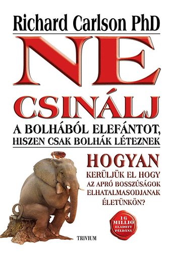 Richard Carlson - Ne csinlj a bolhbl elefntot, hiszen csak bolhk lteznek