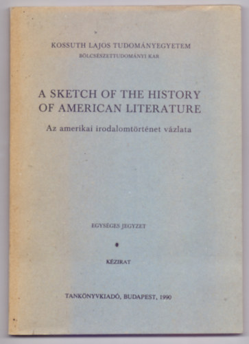 sszelltotta: Orszgh Lszl s Kretzoi Miklsn - A Sketch of the History of American Literature - Az amerikai irodalomtrtnet vzlata