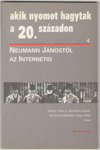Vmos-Karvalics-Komenczi-Nagy - Akik nyomot hagytak a 20. szzadon 4.(Neumann Jnostl az internetig)