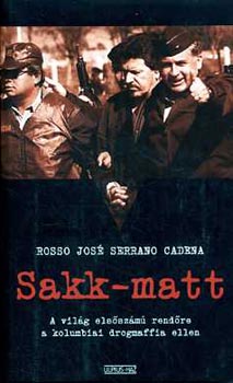 Rosso Jos Serrano Cadena - Sakk-matt (A vilg elsszm rendre a kolumbiai drogmaffia ellen)