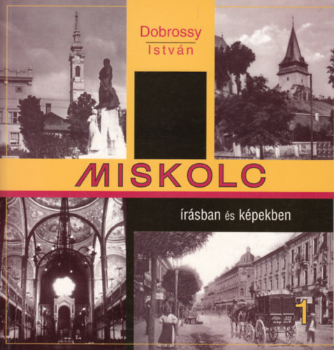 Dobrossy Istv�n - Miskolc �r�sban �s k�pekben 1.